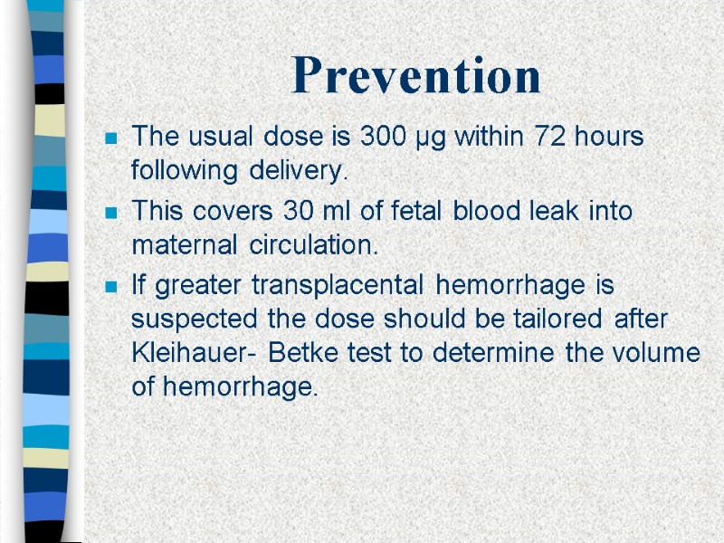 Prevention The usual dose is 300 µg within 72 hours following delivery. This covers